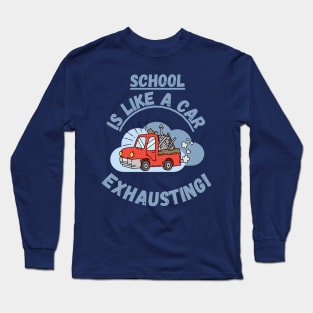 School is like a car, exhausting Fritts Cartoons Long Sleeve T-Shirt